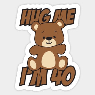 Hug me I'm 40 Sticker